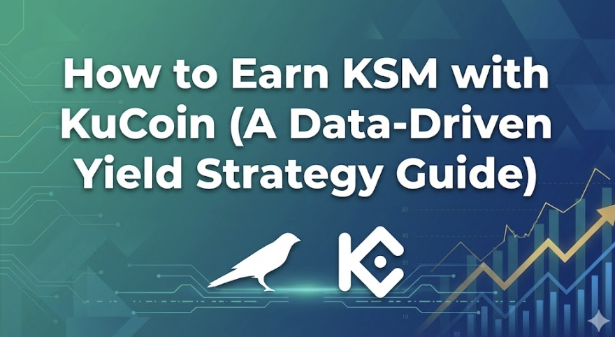 如何透過 KuCoin 賺取 KSM（數據驅動的收益策略指南）